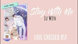 Stay With Me - Lu Wen (Love Crossed OST)