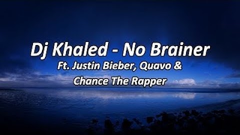 Dj Khaled - No Brainer Ft. Justin Bieber, Quavo & Chance The Rapper (Lyrics Video)