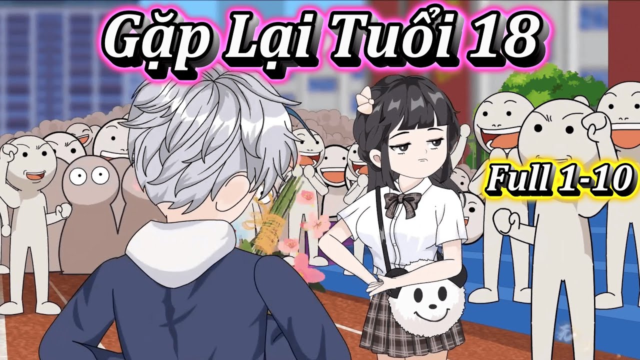 GẶP LẠI TUỔI 18 | FULL 1-10 | EM TỨ VIETSUB.