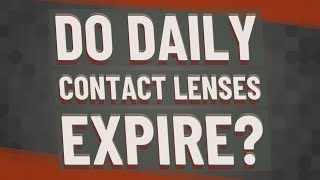 Do daily contact lenses expire?