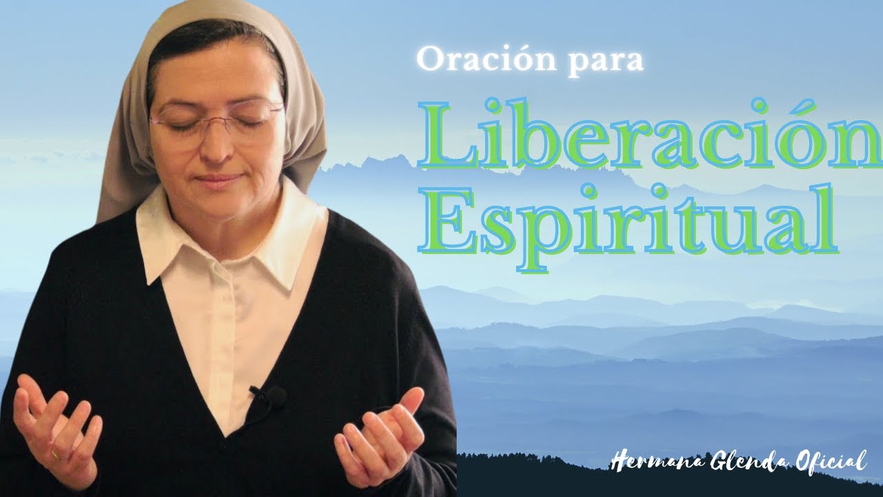 ORACIÓN DE LIBERACIÓN ESPIRITUAL - Hna Glenda Oficial.