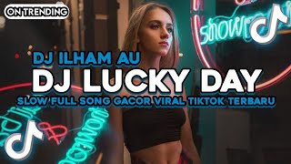 DJ.ILHAM - LUCKY DAY SLOW FULL SONG GACOR YANG KALIAN CARI VIRAL TIKTOK TERBARU TRENDING 2026!!