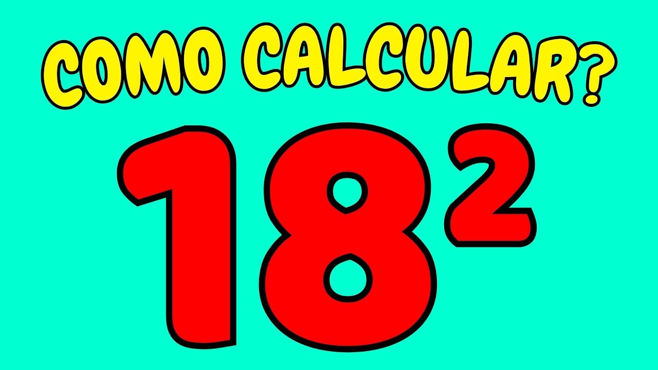 QUANTO É 18 ELEVADO AO QUADRADO? | 18 ao quadrado | 18² - YouTube