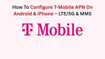 How To Configure T-Mobile APN On Android & iPhone – LTE/5G & MMS