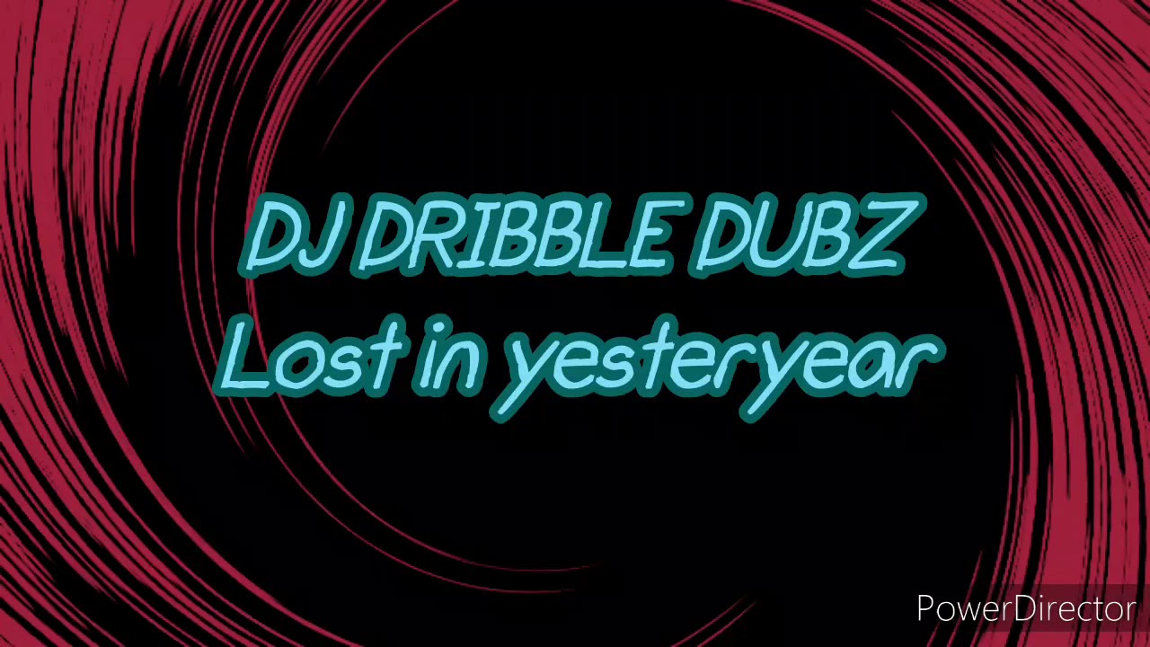 DJ DRIBBLE DUBZ: Lost in yesteryear