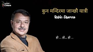 Kun Mandir Ma Janchau Yatri | Robin Sharma | Lyrics Videos