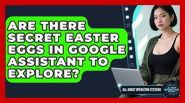 Are There Secret Easter Eggs In Google Assistant To Explore? - All About Operating Systems