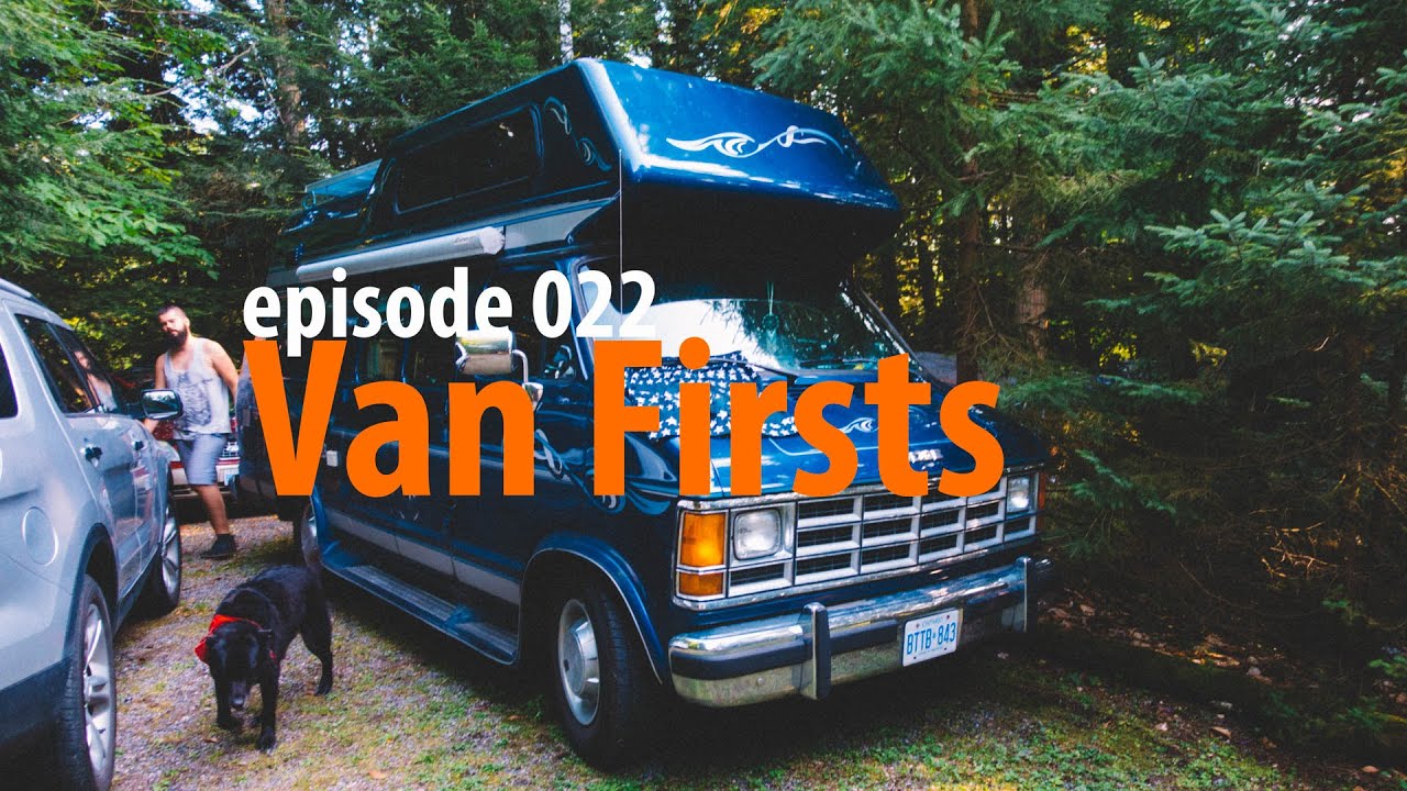 A Bunch of Van Firsts – Van Life 022