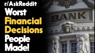 Worst Financial Decisions People Made! /AskReddit Reddit Stories  | Top Posts