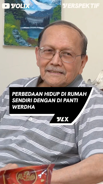 PERBEDAAN HIDUP DI RUMAH SENDIRI DENGAN DI PANTI WERDHA