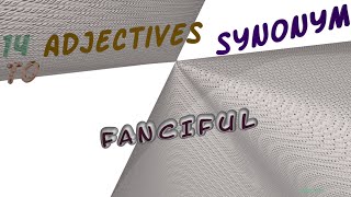 fanciful - 14 adjectives which are synonym of fanciful (sentence examples)