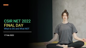 CSIR NET FINAL DAY What TO DO AND What NOT?