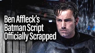 Ben affleck's batman script officially scrapped. what does this tell us?