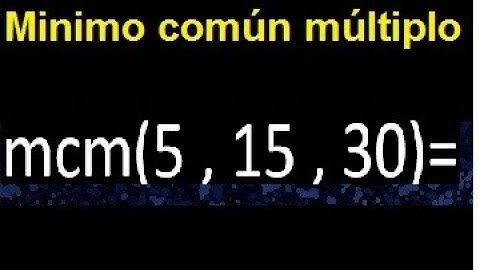 mcm de 5 , 15 y 30 . Minimo comun multiplo de varios numeros con descomposicion