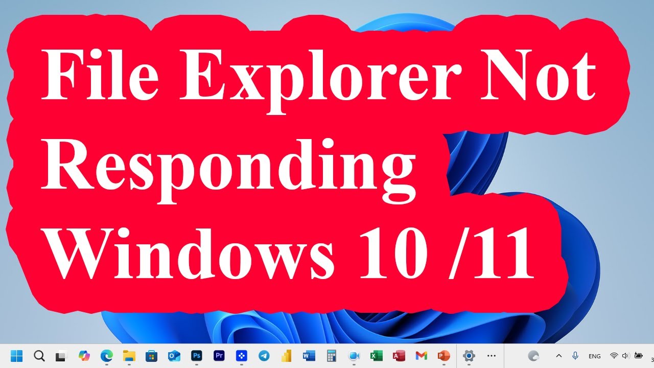 File explorer not responding in Windows 10 / 11: Fixed