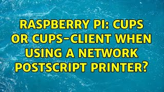Raspberry Pi: cups or cups-client when using a network postscript printer