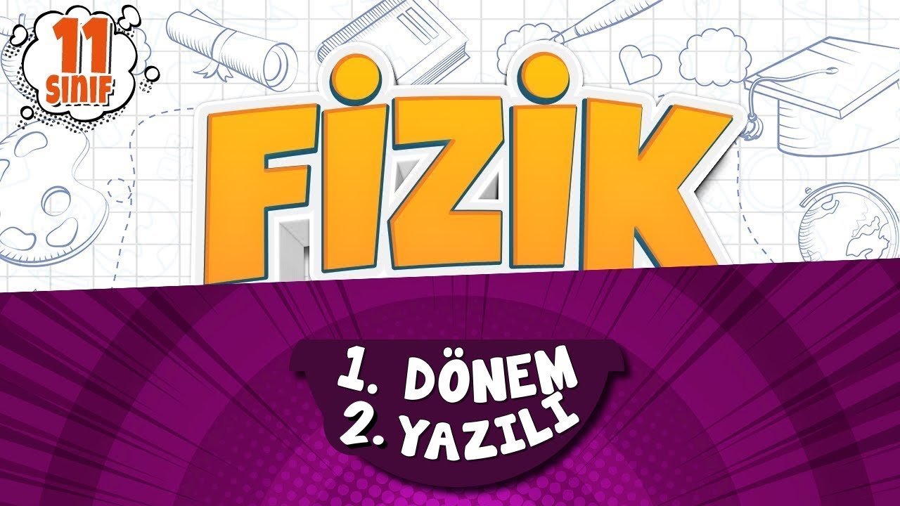 11. SINIF FİZİK YAZILI HAZIRLIK | 1. Dönem 2. Yazılı | 2025-2026
