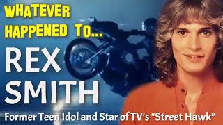 Whatever Happened to REX SMITH - Teen Idol and Star of TV's "Street Hawk"