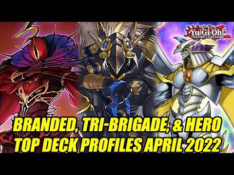 Branded, Tri-Brigade, & Hero Variants - Yu-Gi-Oh! Top Deck Profiles April 2022