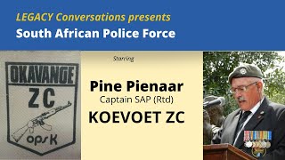 Legacy Conversations - Captain Pine Pienaar - Koevoet ZC