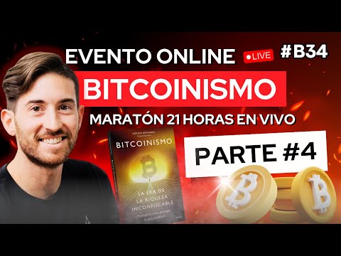 🔥 [PARTE 4] Evento Online BITCOINISMO ⏰ Maratón 21 horas | B34