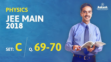 JEE Main 2018 Physics Answer Solution [Set C Q.69 & Q.70] 8th April Exam - Aakash Institute