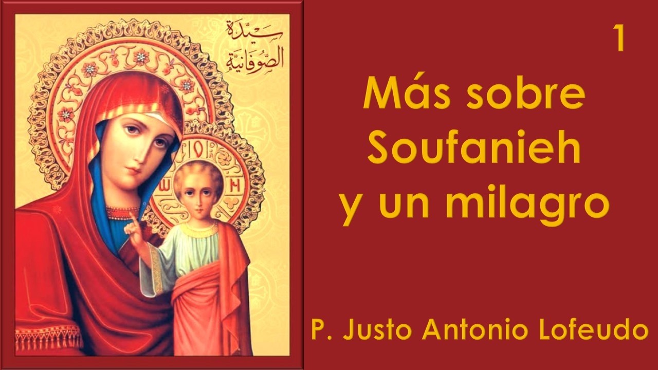 01.Más sobre Soufanieh y un milagro. P. Justo Antonio Lofeudo