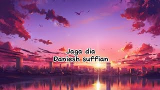 Jaga Dia - Daniesh Suffian (Lirik)