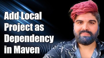 How to Add Local Project as Dependency in Maven: Step-by-Step Guide