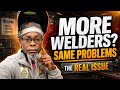 More Welders? Same Problems" The real issue!"