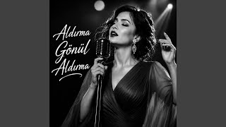 Aldırma Gönül Aldırma