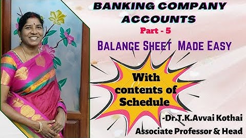 Banking Company Accounts|Part-5| Balance Sheet|Contents of various schedules | Dr.T.K.Avvai Kothai.
