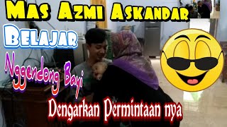 Mas Azmi Askandar Belajar Nggendong Bayi, Dengarkan Permintaan nya😊