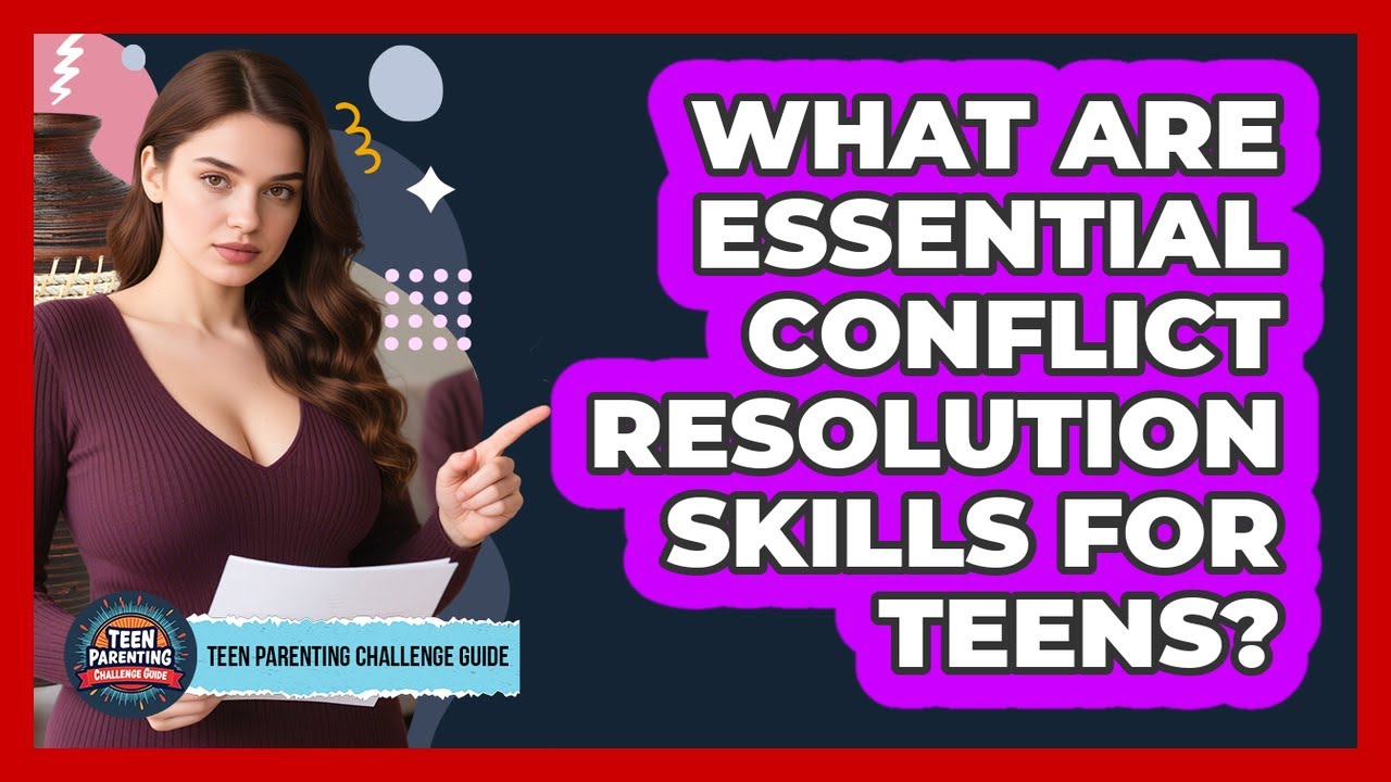 What Are Essential Conflict Resolution Skills For Teens? - Teen