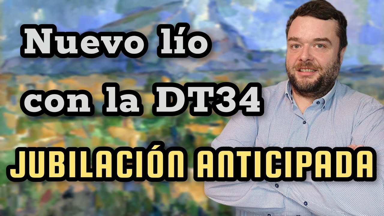 🔴 Nuevo lío con la JUBILACIÓN ANTICIPADA y la DT34