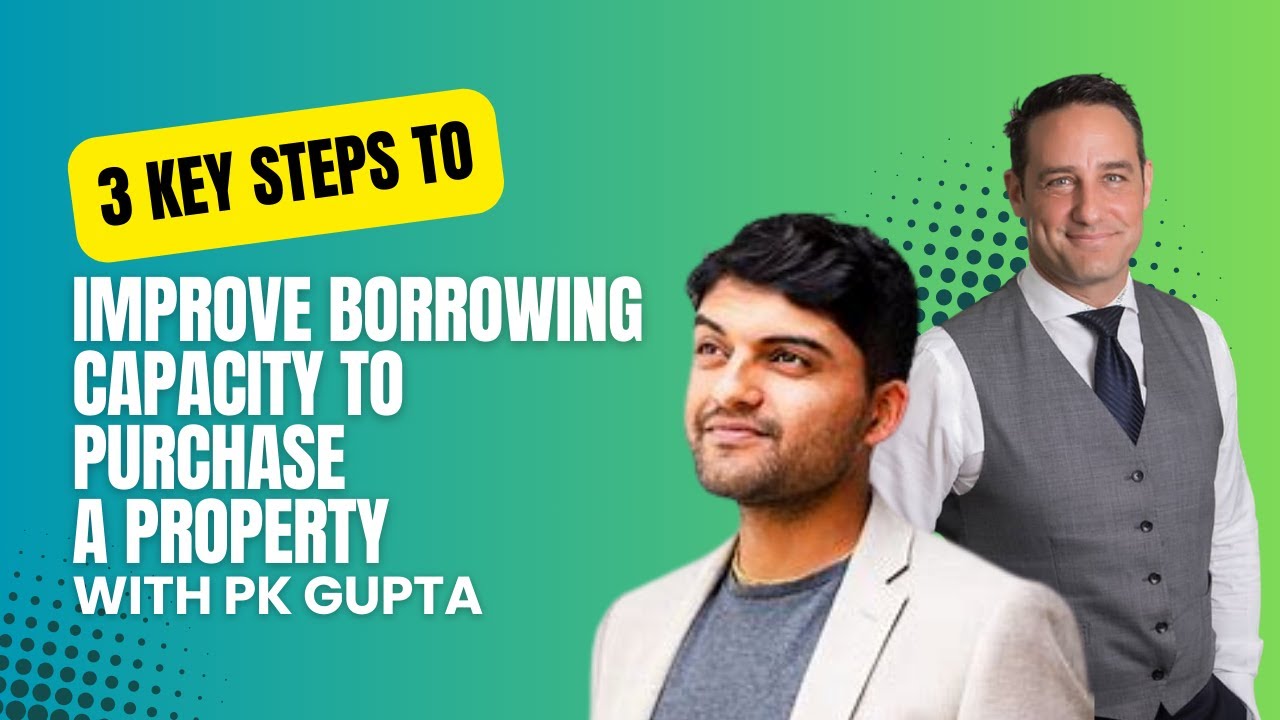 3 KEY STEPS TO IMPROVE BORROWING CAPACITY TO PURCHASE A PROPERTY