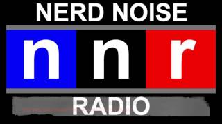 Nerd Noise Radio - Channel 1 - C1E12: The Fiery Furniss