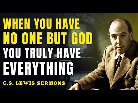 When You Have No One But God, You Truly Have Everything | C.S Lewis Sermons