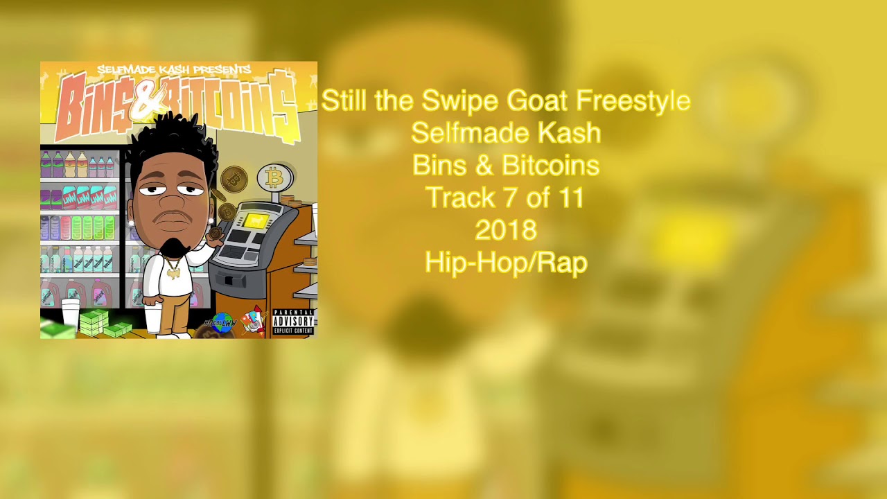 07. Still the Swipe Goat Freestyle | Bins & Bitcoins | Selfmade Kash
