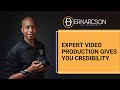 Expert Video Production Gives You Credibility