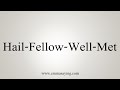 How To Say Hail-Fellow-Well-Met