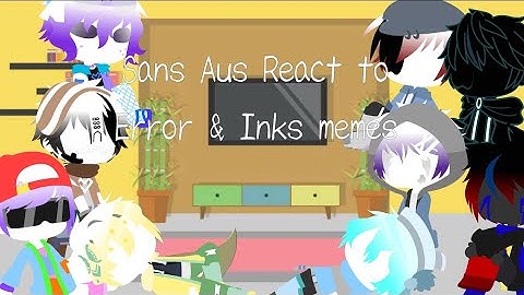 Sans Aus react to Error & Inks memes (Plus some ship videos) (Errorink)