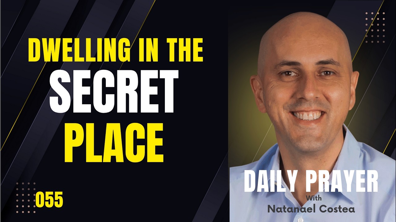 055 Dwelling in the Secret Place - with Natanael Costea