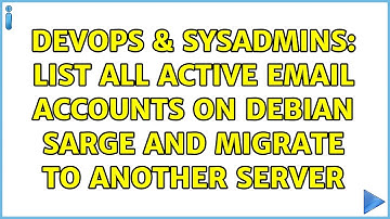 DevOps & SysAdmins: List all active email accounts on Debian Sarge and migrate to another server