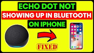 How To Fix Echo Dot Not Showing Up In Bluetooth iPhone (Easy Steps To Solve The Problem In Seconds)