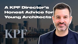 A KPF Director’s Honest Advice for Young Architects