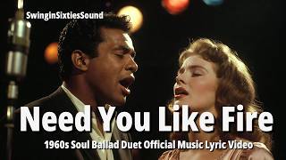 Need You Like Fire 1960s Soul Ballad Duet Official Music Lyric Video