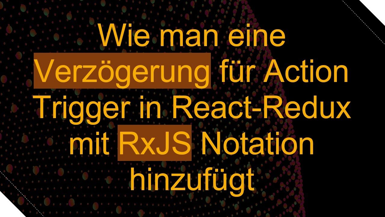 Wie man eine Verzögerung für Action Trigger in React-Redux mit RxJS Notation hinzufügt
