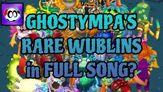 @GHOSTYMPA’s RARE WUBLIN SOUNDS in the FULL SONG? 🎶 (Part 12) || My Singing Monsters