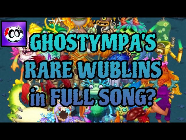 @GHOSTYMPA’s RARE WUBLIN SOUNDS in the FULL SONG? 🎶 (Part 12) || My Singing Monsters